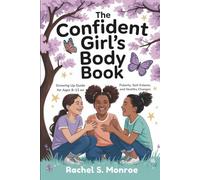 The Confident Girl’s Body Book: Growing Up Guide for Ages 8-12 on Puberty, Self-Esteem, and Healthy Changes