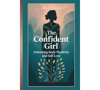 THE CONFIDENT GIRL: Unlocking Body Positivity and Self Love