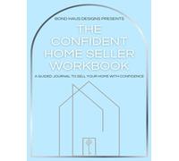 The Confident Home Seller Workbook: Sell smarter. Stress less. Walk away confident.