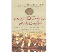 The Confident Hope of a Miracle: The True Story of the Spanish Armada