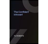 The Confident Introvert: 10 Steps to Speak up, Stand out and Succeed without changing who you are