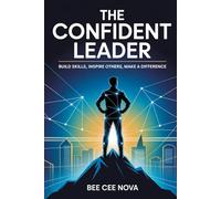 The Confident Leader: Build Skills, Inspire Others, Make a Difference