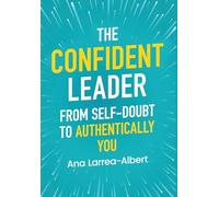The Confident Leader: From Self-Doubt to Authentically You