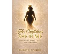 The Confident She in Me: Finding Me After Infidelity, Divorce, and God’s Restoration