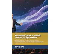 The Confident Speaker's Blueprint: From Fear to Stage Presence: A Step-by-Step Guide to Crafting Captivating Speeches, Commanding the Room, and Making Your Message Unforgettable.