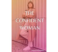 The Confident Woman: 10 Steps to Unleash Your Inner Strength and Own Your Life