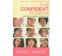 The Confident Woman: Start Living Boldly and Without Fear