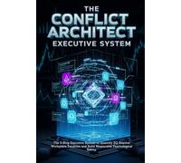 The Conflict Architect Executive System: The 5-Step Executive System to Quantify EQ, Resolve Workplace Tensions, and Build Measurable Psychological Safety.