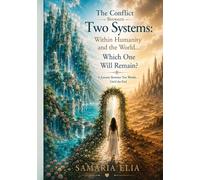 The Conflict Between Two Systems: Within Humanity and the World… Which One Will Remain?: A Journey Between Two Worlds… Until the End