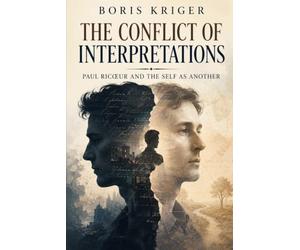 THE CONFLICT OF INTERPRETATIONS: PAUL RICŒUR AND THE SELF AS ANOTHER