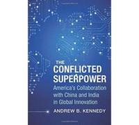The Conflicted Superpower: America's Collaboration with China and India in Global Innovation (A Nancy Bernkopf Tucker and Warren I. Cohen Book on American-East Asian Relations) - [Version Originale] I