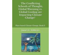 The Conflicting Schools of Thought; Global Warming vs. Global Cooling are Impacting Climate Change?: Plant-based Climate Change, Book 2