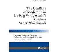 The Conflicts Of Modernity In Ludwig Wittgenstein'S Tractatus Logico-Philosophicus (European Studies In Theology, Philosophy And History Of Religions) (Hardcover) Marek Dobrzeniecki, (Auteur)
