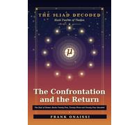 The Confrontation and the Return: : The Iliad of Homer, Books Twenty-Two, Twenty-Three and Twenty-Four Decoded - A Verse-by-Verse Esoteric Reading in the Tradition of Neville Goddard