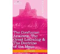 The Confucian Analects, The Great Learning & The Doctrine Of The Mean