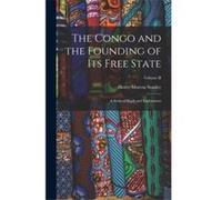 The Congo and the Founding of Its book State A Story of Work and Exploration Volume II - Henry Morton Stanley - Creative Media Partners LLC - Livre en Ang Henry Morton StanleyHenry Morton Stanley (Aut