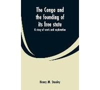The Congo And The Founding Of Its Free State