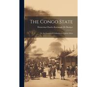 The Congo State: Or, The Growth Of Civilisation In Central Africa