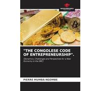 "THE CONGOLESE CODE OF ENTREPRENEURSHIP".: (Dynamics, Challenges and Perspectives for a New Economy in the DRC)