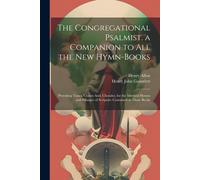 The Congregational Psalmist. A Companion To All The New Hymn-Books