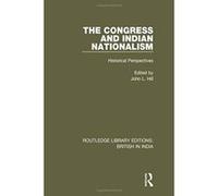 The Congress and Indian Nationalism: Historical Perspectives (Routledge Library Editions: British in India) - [Version Originale] Inconnu (Auteur)