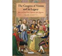 The Congress of Vienna and its Legacy: War and Great Power Diplomacy after Napoleon