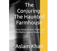 The Conjuring: The Haunted Farmhouse: A True Story of Fear, Faith, and the Battle Against Darkness