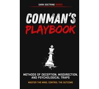 The Conman’s Playbook: Methods of Deception, Misdirection, and Psychological Traps