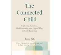 The Connected Child: Exploring Schemas, Multiliteracies, and Digital Play in Early Learning