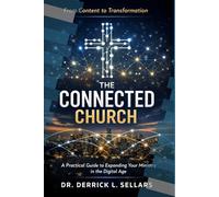 The Connected Church: A Practical Framework for Churches, Church Leaders, and Nonprofit Organizations to Expand Their Mission Through Digital Engagement