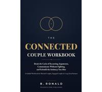 The Connected Couple Workbook: Break the Cycle of Recurring Arguments, Communicate Without Fighting, and Rebuild the Intimacy You Miss