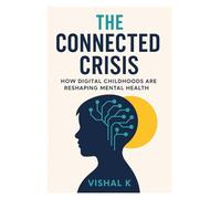 The Connected Crisis: How Digital Childhoods Are Reshaping Mental Health