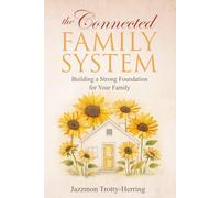 The Connected Family System: Building a Strong Foundation for Your Family