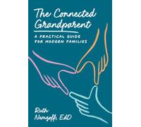 The Connected Grandparent: A Practical Guide for Modern Families