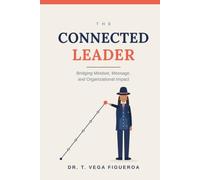 The Connected Leader: Bridging Mindset, Message, and Organizational Impact