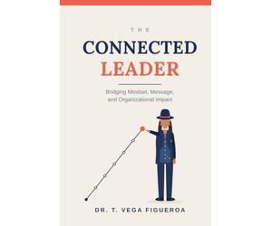 The Connected Leader: Bridging Mindset, Message, and Organizational Impact