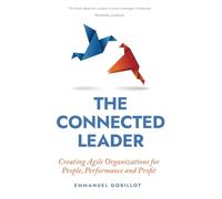 The Connected Leader: Creating agile organizations for people, performance and profit
