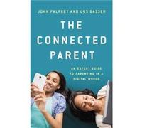The Connected Parent by Urs Gasser John Palfrey Urs Gasser (Auteur)