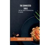 The Connected Table, How Food, Robots, And Society Bring Us Together