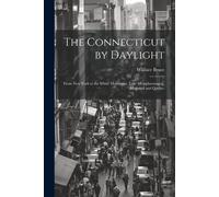 The Connecticut By Daylight: From New York To The White Mountains, Lake Memphremagog, Montreal And Quebec