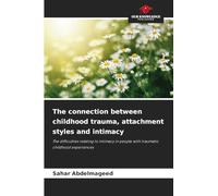The connection between childhood trauma, attachment styles and intimacy
