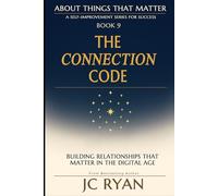 The Connection Code: Building Relationships That Matter In The Digital Age