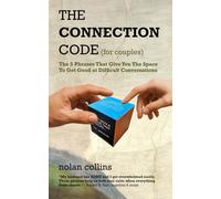 The Connection Code - For Couples: The 5 Phrases that give you the space to get good at difficult conversations