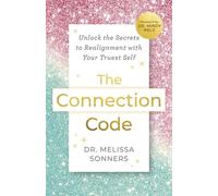 The Connection Code Unlock the Secrets to Realignment with Your Truest Self - Dr. Melissa Sonners - Hay House LLC - ebook (ePub) - Livre