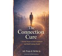 The Connection Cure: 7 Proven Steps to End Loneliness and Build Lasting Bonds