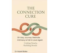 The Connection Cure: A 30-Day Journey to Rekindle Intimacy and Fall in Love Again: The 30-Day Conversation Challenge to Deepen Connection, Fix Communication, and Restore Your Relationship