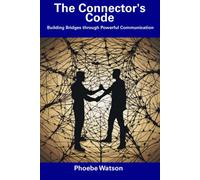The Connector's Code: Building Bridges Through Powerful Communication