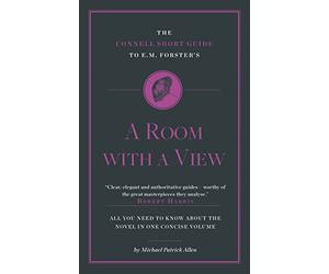 The Connell Short Guide To E. M. Forster's A Room with a View