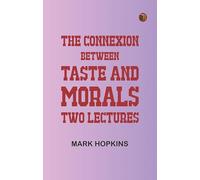 The Connexion Between Taste and Morals: Two lectures