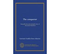 The conqueror: being the true and romantic story of Alexander Hamilton